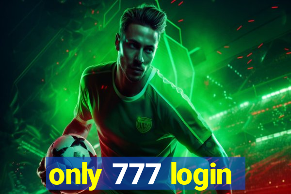 only 777 login